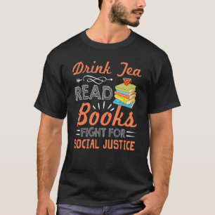 Drink Tea Read Books Fight For Social Justice T-Shirt