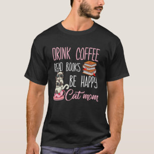 Drink Tea Read Books Happy Geeky Book Worm Cat Mom T-Shirt