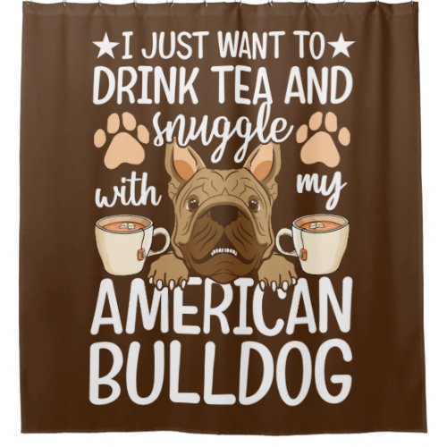 Drink Tea Snuggle With American Bulldog Dog Lover Shower Curtain