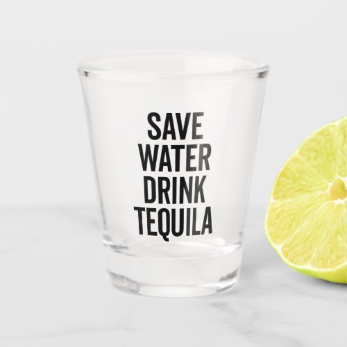Drink Tequila Funny Quote Shot Glass