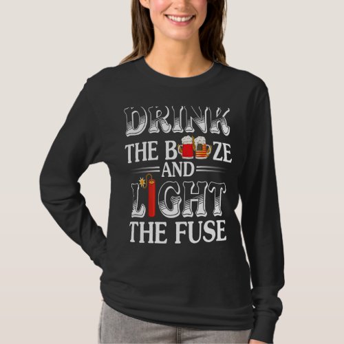 Drink The Booze And Light The Fuse 4th Of July Ind T_Shirt