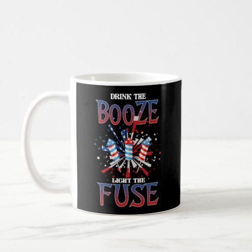 Drink The Booze Light Fuse Independence Day 4Th Of Coffee Mug