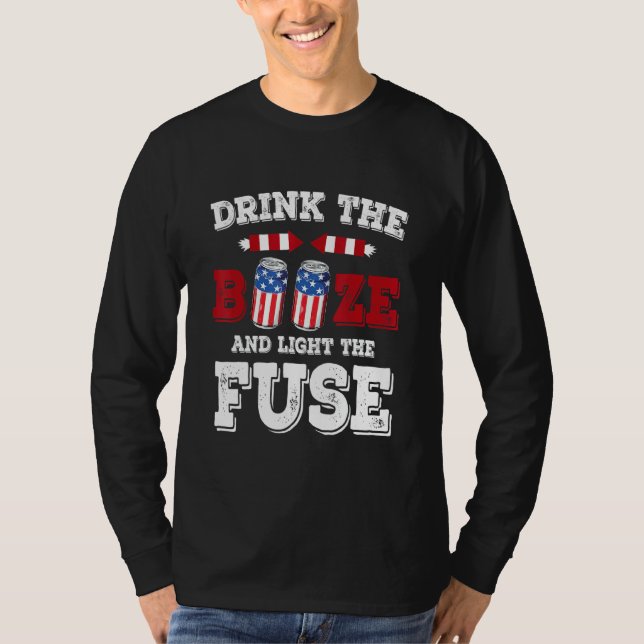 Drink The Booze & Light The Fuse 4th Of July Ameri T-Shirt (Front)