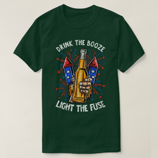 Drink The Booze Light The Fuse 4th Of July Firewor T-Shirt (Design Front)