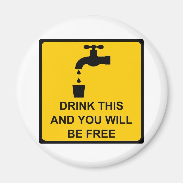 Drink this and you will be free magnet (Front)