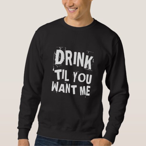Drink Til You Want Me Funny Matching Couple Couple Sweatshirt