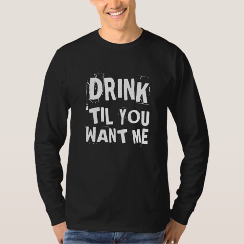 Drink Til You Want Me Funny Matching Couple Couple T_Shirt