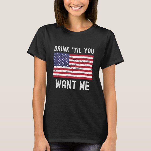 Drink Til You Want Me  Matching Couple American Fl T-Shirt (Front)