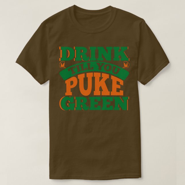 DRINK TILL YOU PUKE GREEN T-Shirt (Design Front)