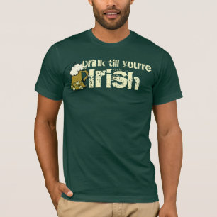 Drink till you're Irish T-Shirt
