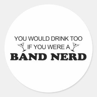 Drink Too - Band Nerd Classic Round Sticker
