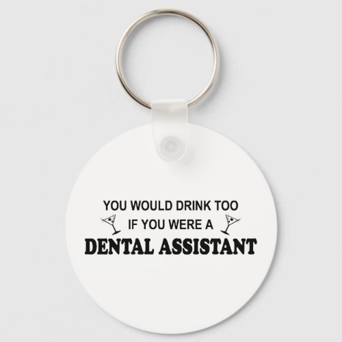 Drink Too _ Dental Assistant Keychain