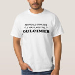 Drink Too - Dulcimer T-Shirt