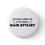 Drink Too - Hair Stylist Button