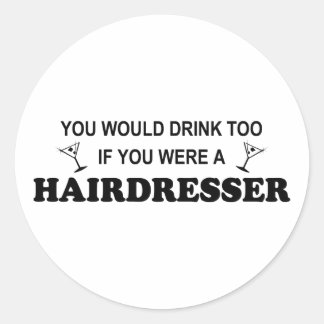 Drink Too - Hairdresser Classic Round Sticker