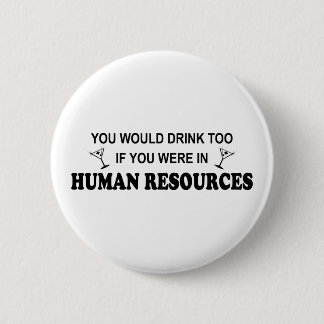 Drink Too - Human Resources Pinback Button