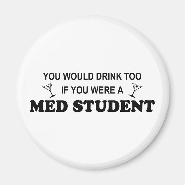 Drink Too - Med Student Magnet (Front)