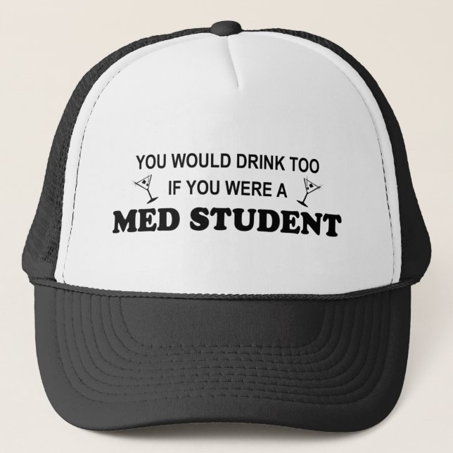 Drink Too - Med Student Trucker Hat (Front)