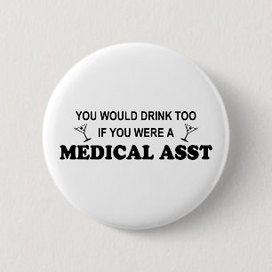 Drink Too - Medical Asst Pinback Button