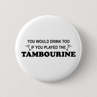 Drink Too - Tambourine Pinback Button