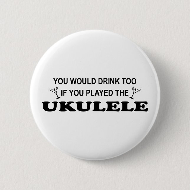 Drink Too - Ukulele Pinback Button (Front)