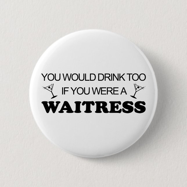 Drink Too - Waitress Pinback Button (Front)