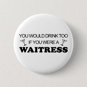 Drink Too - Waitress Pinback Button