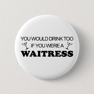 Drink Too - Waitress Pinback Button