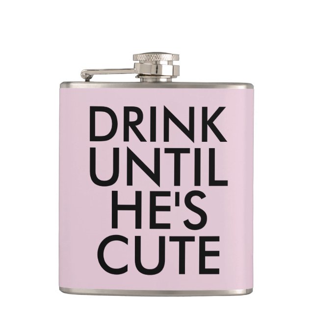 DRINK UNTIL HE'S CUTE Flask (Front)