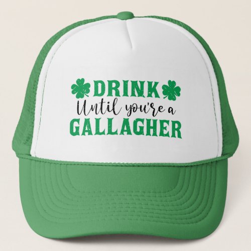 Drink Until You Are A Gallagher Irish Beer Trucker Hat