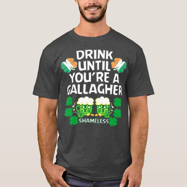Drink Until Youre A Gallagher Shameless St T-Shirt (Front)