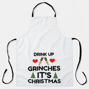 DRINK UP GRINCHES IT IS CHRISTMAS APRON