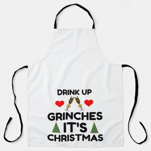 DRINK UP GRINCHES IT IS CHRISTMAS APRON