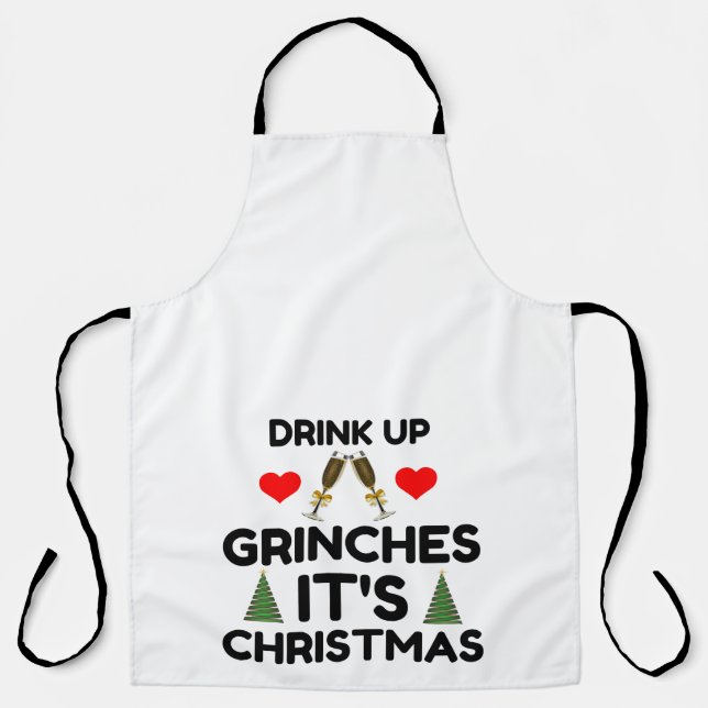 DRINK UP GRINCHES IT IS CHRISTMAS APRON (Front)
