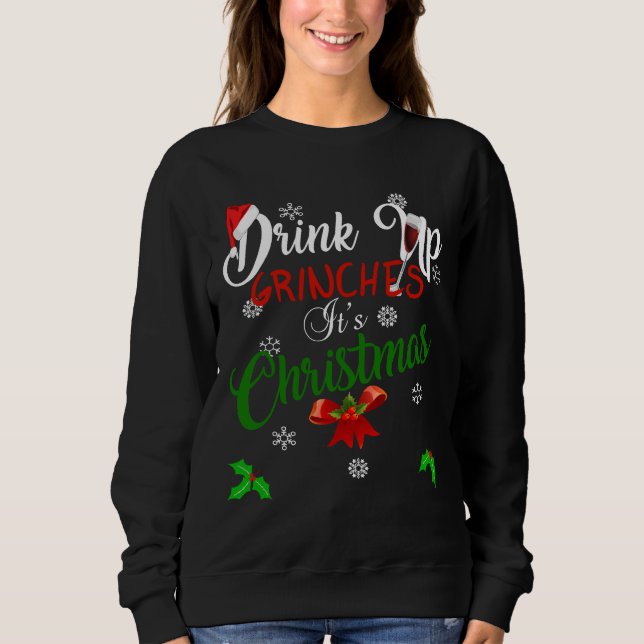 Drink Up Grinches It S Christmas Designs For Wine  Sweatshirt (Front)