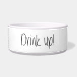 Drink Up Pet Bowl<br><div class="desc">Drink Up!</div>