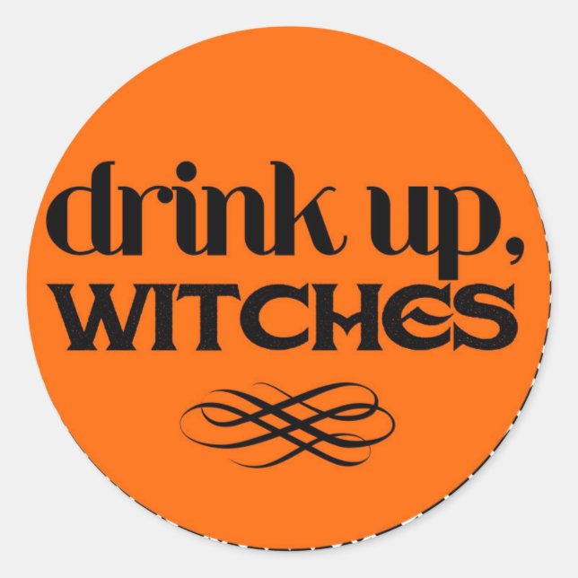 Drink Up Witches Classic Round Sticker (Front)
