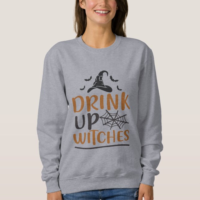 Drink Up Witches Funny Halloween Sweatshirt (Front)