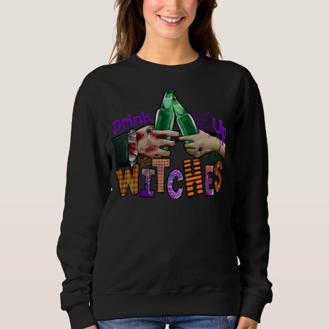 Drink Up Witches Halloween  Drinking Party Wine Be Sweatshirt (Front)