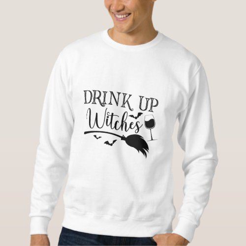 Drink Up Witches Halloween Funny Slogan Sweatshirt