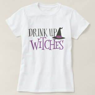 Drink Up Witches T-Shirt