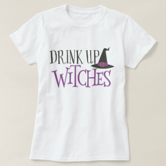 Drink Up Witches T-Shirt