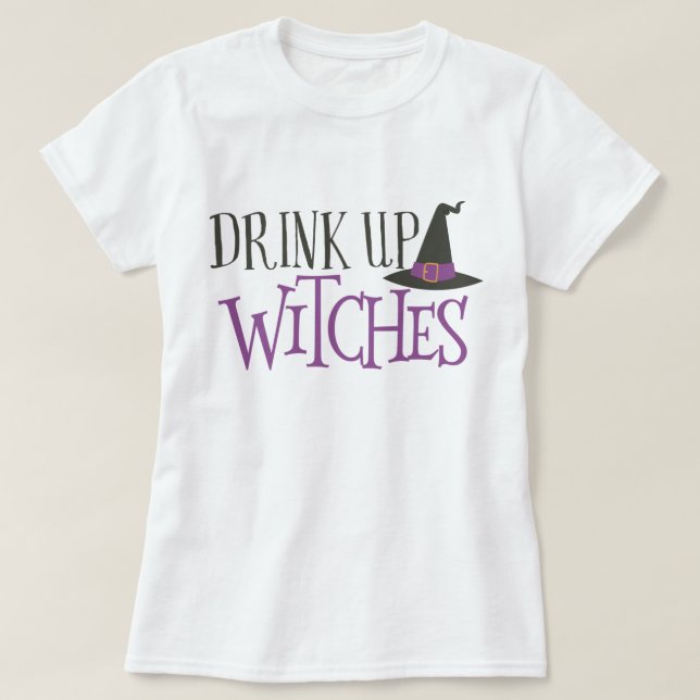 Drink Up Witches T-Shirt (Design Front)