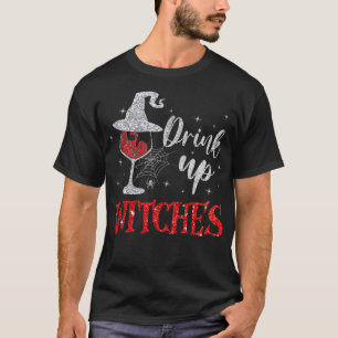Drink Up Witches Wine Glass Funny Halloween Drinki T-Shirt