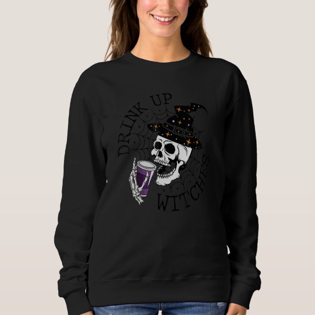 Drink Up Witches  Witch Hat Drinking Skull Hallowe Sweatshirt (Front)