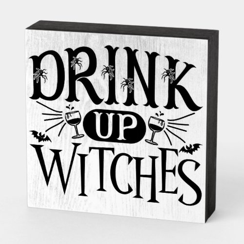 Drink Up Witches Wooden Box Sign