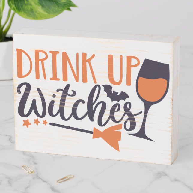 Drink Up Witches Wooden Box Sign (In Situ Horizontal)