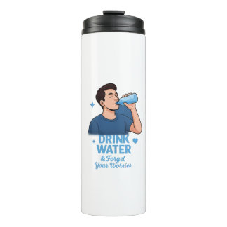 Drink water and forget your worries thermal tumbler