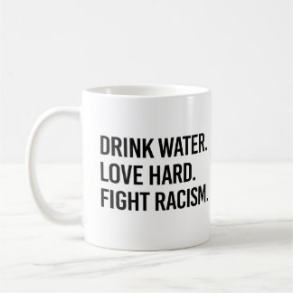 Drink Water Love Hard Fight Racism Coffee Mug