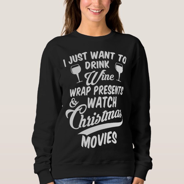 Drink Wine &amp Watch Christmas Movies Relaxed Fit Sweatshirt (Front)